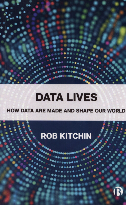 Data lives : how data are made and shape our world