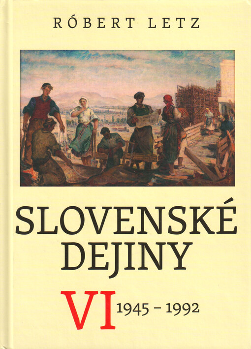 Slovenské dejiny. VI, 1945-1992