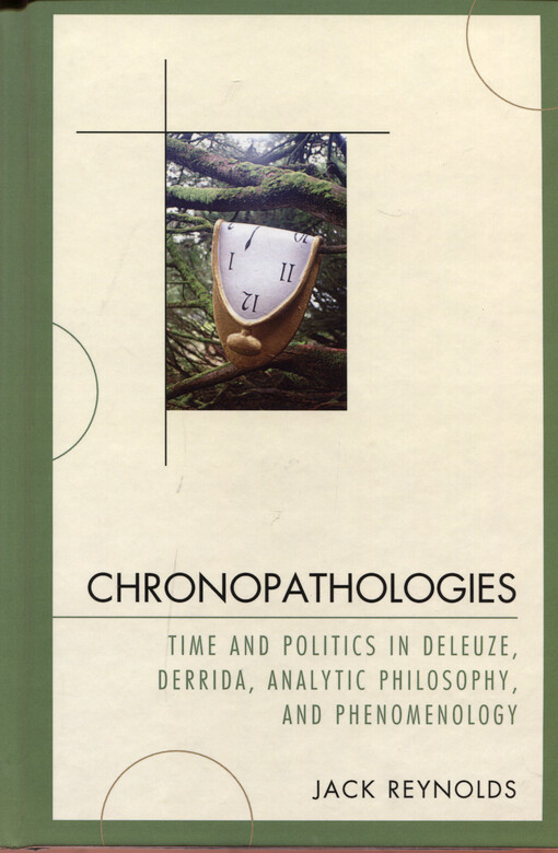 Chronopathologies : time and politics in Deleuze, Derrida, analytic philosophy, and phenomenology