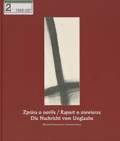 Zpráva o nevíře: o historii čarodějnických procesů Slezska a severozápadní Moravy = Raport o niewierze : o historii procesów czarownic Śląska i Północno-Zachodnich Moraw = Die Nachricht vom Unglaube : von der Geschichte der Hexenprozesse in Schlesien und im Nord-westen von Mähren