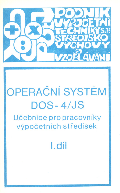 Operační systém DOS-4/JS :učebnice pro pracovníky výpočetních středisek.Díl 1.