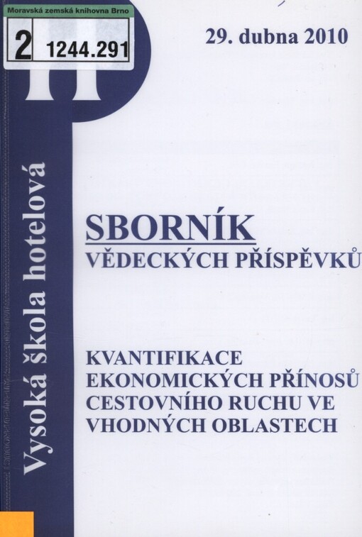 Kvantifikace ekonomického efektu z investic do rozvoje cestovního ruchu: kolokvium : [sborník vědeckých příspěvků] : Vysoká škola hotelová v Praze 8, spol. s.r.o., Praha 29.4.2010