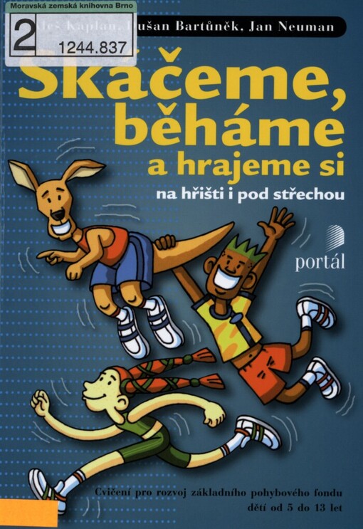 Skáčeme, běháme a hrajeme si na hřišti i pod střechou: [cvičení pro rozvoj základního pohybového fondu dětí od 5 do 13 let]