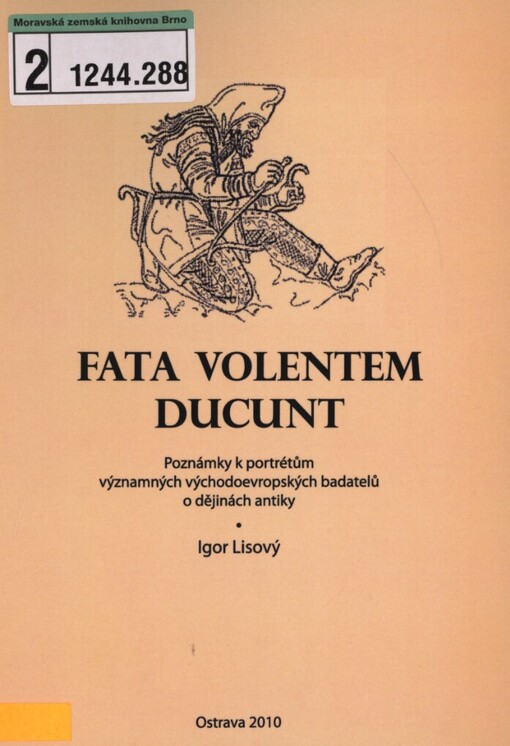 Fata volentem ducunt: poznámky k portrétům významných východoevropských badatelů o dějinách antiky