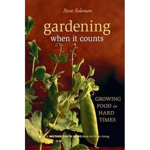 Gardening When It Counts: Growing Food in Hard Times (Mother Earth News Wiser Living Series)