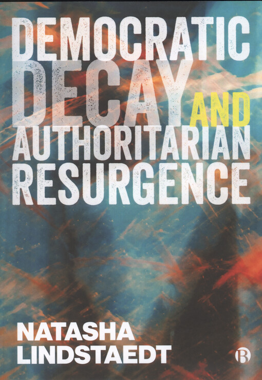 Democratic decay and authoritarian resurgence