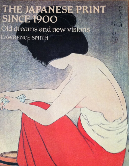 The Japanese Print since 1900 : old dreams and new visions
