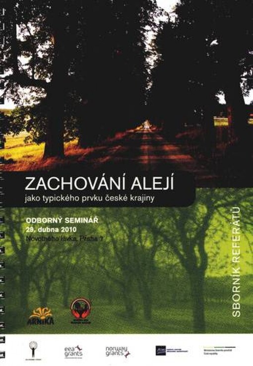 Zachování alejí jako typického prvku české krajiny : sborník referátů z odborného semináře konaného dne 29. dubna 2010 v Praze