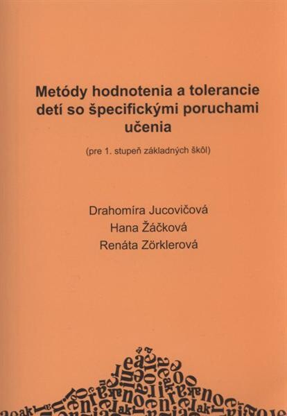 Metódy hodnotenia a tolerancie detí so špecifickými poruchami učenia : (pre 1. stupeň základných škôl)