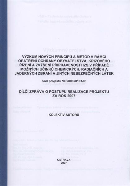 Výzkumný projekt Výzkum nových principů a metod v rámci opatření ochrany obyvatelstva, krizového řízení a zvýšení připravenosti IZS v případě možných účinků chemických, radiačních a jaderných zbraní a jiných nebezpečných látek : dílčí zpráva o postupu rea