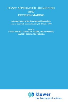 Fuzzy approach to reasoning and decision-making : selected papers of the International Symposium held at Bechyně, from june 25 to 29, 1990, Hornický ústav ČSAV Ostrava