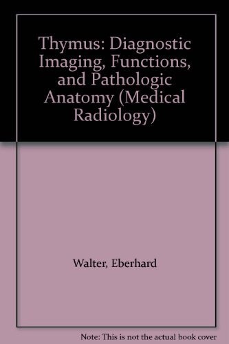 The Thymus: Diagnostic Imaging, Functions, and Pathologic Anatomy (Medical Radiology / Diagnostic Imaging)