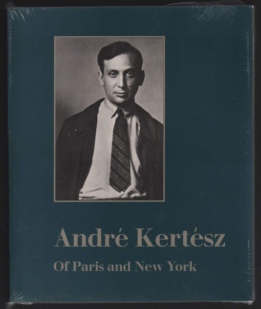 Andre Kertesz of Paris and New York