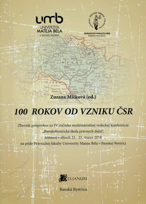 100 rokov od vzniku ČSR : zborník príspevkov zo IV. ročníka medzinárodnej vedeckej konferencie 
