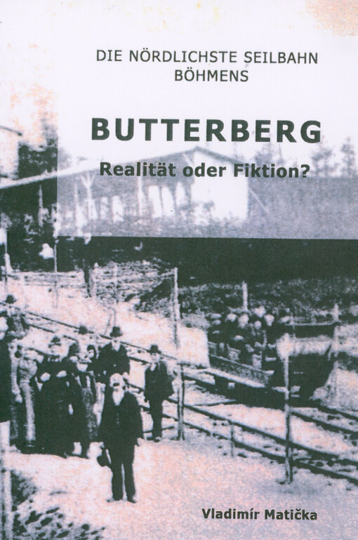 Butterberg, die nördlichste Seilbahn Böhmens : Realität oder Fiktion?