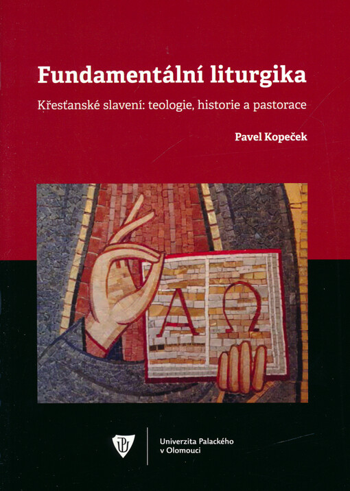Fundamentální liturgika : křesťanské slavení : teologie, historie a pastorace