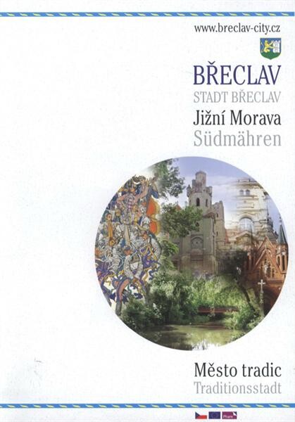 Břeclav : jižní Morava : město tradic = Stadt Břeclav : Südmähren : Traditionsstadt