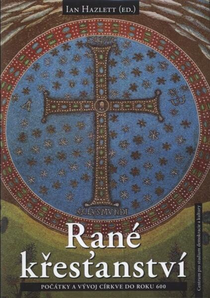 Rané křesťanství : počátky a vývoj církve do roku 600