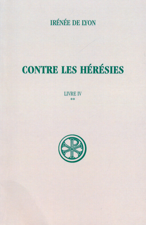 Contre les hérésies. Livre IV, Édition critique. Tome II, Texte et traduction
