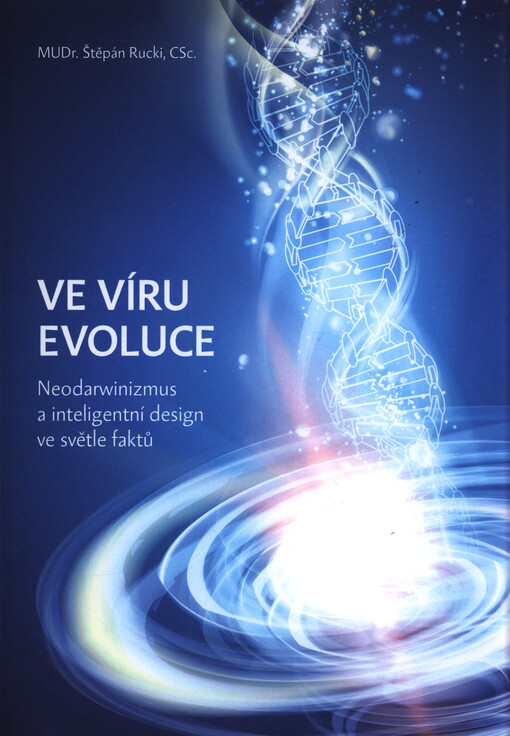 Ve víru evoluce : neodarwinizmus a inteligentní design ve světle faktů