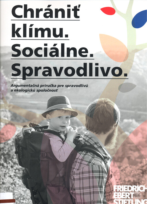 Chrániť klímu - sociálne, spravodlivo : argumentačná príručka pre spravodlivú a ekologickú spoločnosť