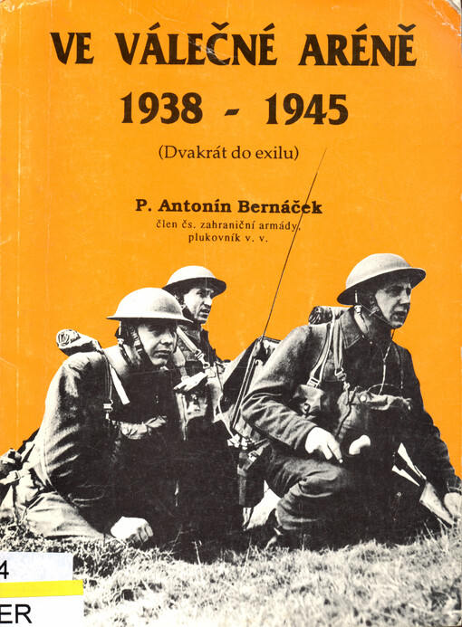 Ve válečné aréně 1938-1945 : (dvakrát do exilu)