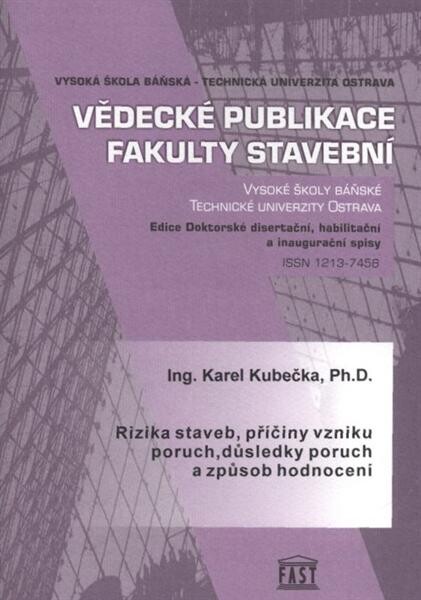 Rizika staveb, příčiny vzniku poruch, důsledky poruch a způsob hodnocení : autoreferát habilitační práce pro jednání Vědecké rady FAST VŠB-TU Ostrava, dne 20. února 2009