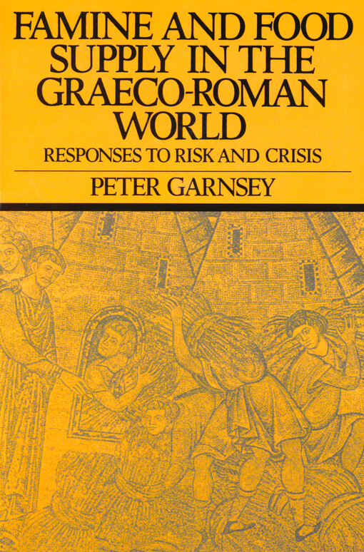 Famine and food supply in the Graeco-Roman world : responses to risk and crisis