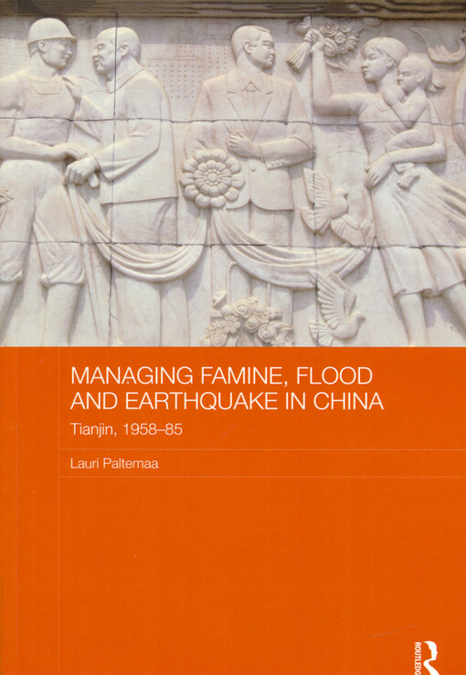 Managing famine, flood and earthquake in China : Tianjin, 1958-85