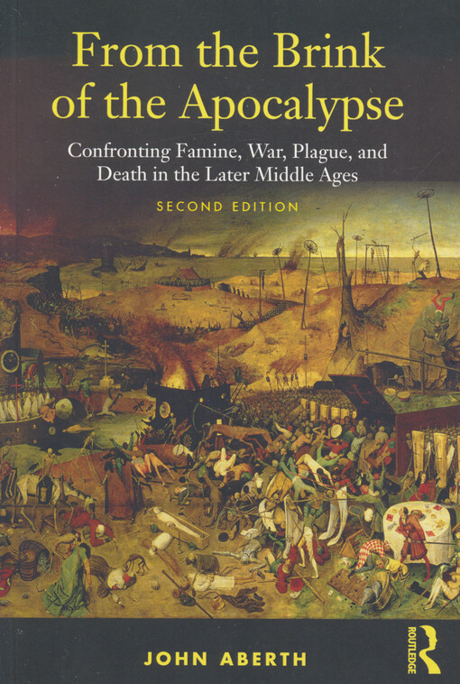 From the brink of the apocalypse : confronting famine, war, plague, and death in the later middle ages