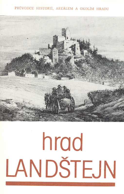 Hrad Landštejn : průvodce historií, areálem a okolím hradu