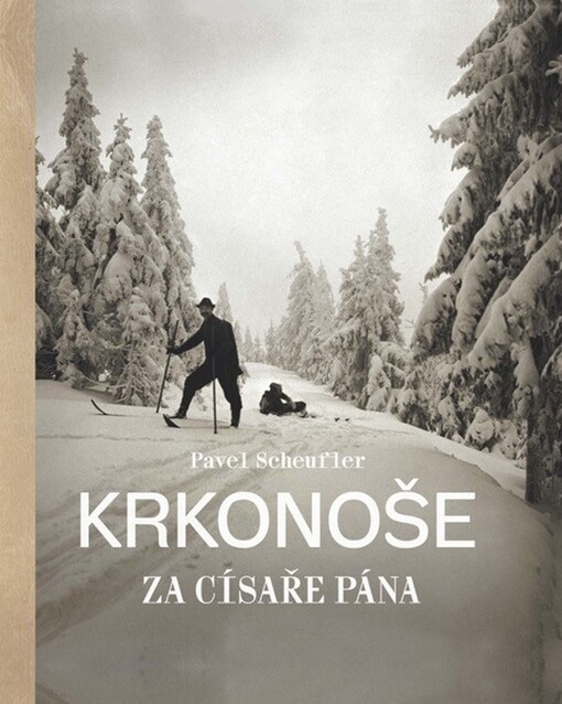 Krkonoše za císaře pána : staré fotografie vyprávějí
