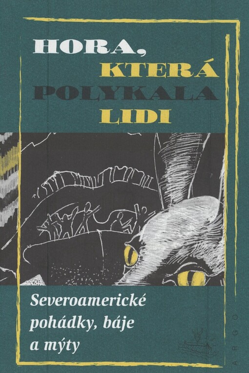 Hora, která polykala lidi: severoamerické pohádky, báje a mýty
