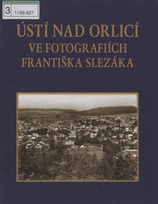 Ústí nad Orlicí ve fotografiích Františka Slezáka =: w fotografiach Františka Slezáka