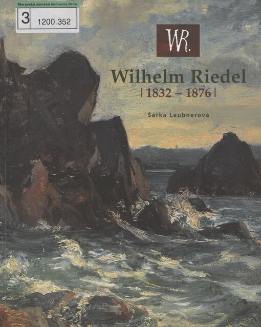 Wilhelm Riedel (1832-1876): [Národní galerie v Praze - Sbírka umění 19. století, palác Kinských, 15.2.-31.8.2008 : Oblastní galerie v Liberci, 11.12.2008-29.3.2009]