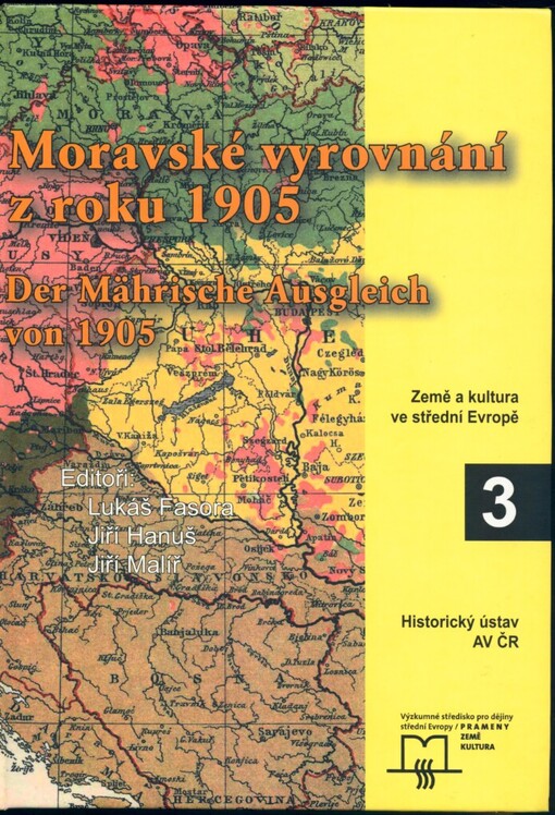 Moravské vyrovnání z roku 1905 - možnosti a limity národnostního smíru ve střední Evropě: sborník příspěvků ze stejnojmenné mezinárodní konference konané ve dnech 10.-11. listopadu 2005 v Brně