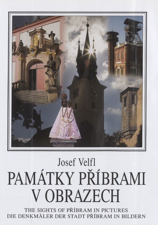 Památky Příbrami v obrazech =: The sights of Příbram in pictures = Die Denkmäler der Stadt Příbram in Bildern