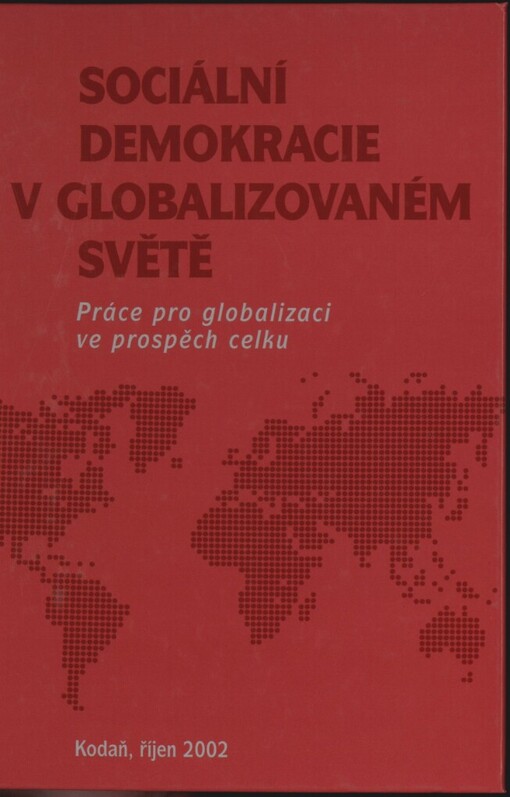 Sociální demokracie v globalizovaném světě: práce pro globalizaci ve prospěch celku : Kodaň, říjen 2002