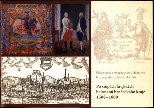 Po stopách krajských hejtmanů brněnského kraje 1508-1860: milé vlasti a všeobecnému dobrému k prospěchu užitečně sloužiti