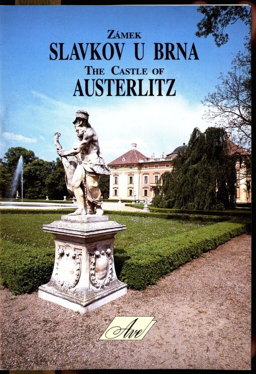 Zámek Slavkov u Brna: rodové sídlo Kouniců - skvost moravské barokní architektury = The castle of Austerlitz : ancestral home of the Kounic family - jewel of Moravian baroque architcture