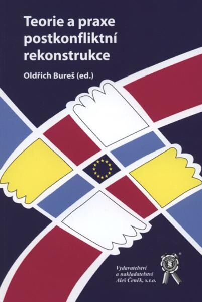 Teorie a praxe postkonfliktní rekonstrukce: sborník vybraných příspěvků z konference pořádané Metropolitní univerzitou Praha ve spolupráci s Prague Security Studies Institute v Praze 22. listopadu 2008