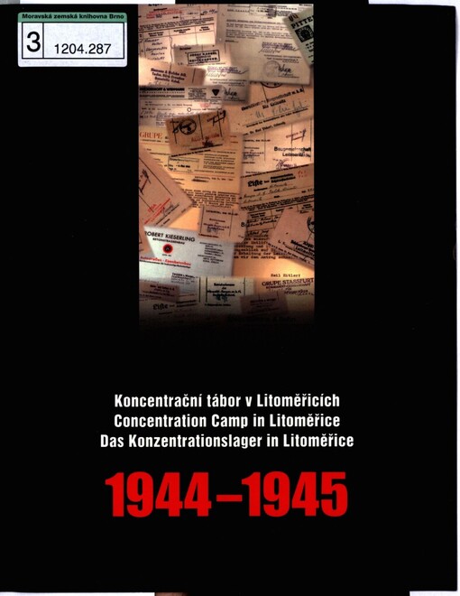 Koncentrační tábor v Litoměřicích 1944-1945: průvodce stálou výstavou = Concentration Camp in Litoměřice 1944-1945 : guide to permanent exhibition = Das Konzentrationslager in Litoměřice 1944-1945 : Führer durch die ständige Ausstellung