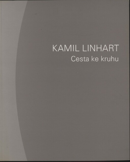 Kamil Linhart, Cesta ke kruhu: [katalog výstavy, Praha] 7. února - 17. března 1996