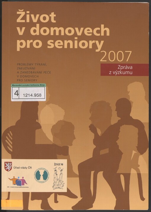 Život v domovech pro seniory 2007: problémy týrání, zneužívání a zanedbávání péče v domovech pro seniory : zpráva z výzkumu