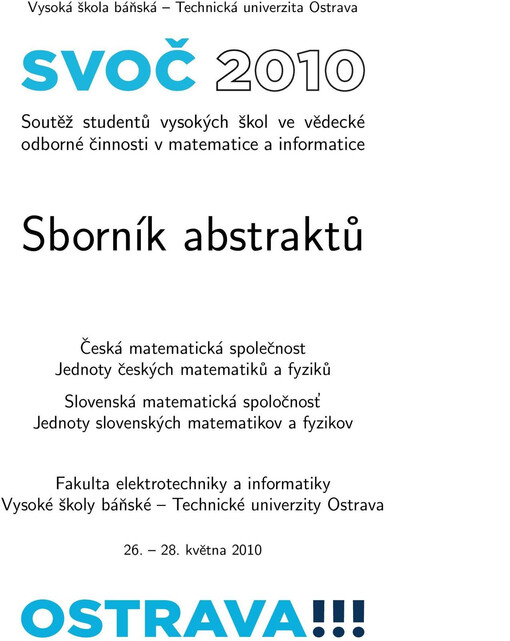 SVOČ 2010 : závěrečné kolo Soutěže studentů vysokých škol ve vědecké odborné činnosti v matematice a informatice : 11. ročník, 26.-28. května 2010, Ostrava : [sborník abstraktů]