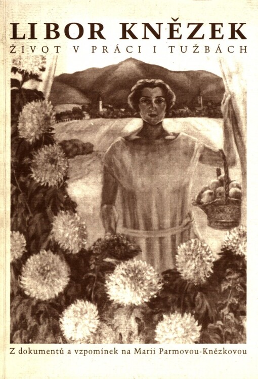 Život v práci i tužbách: z dokumentů a vzpomínek na Marii Parmovou-Knězkovou