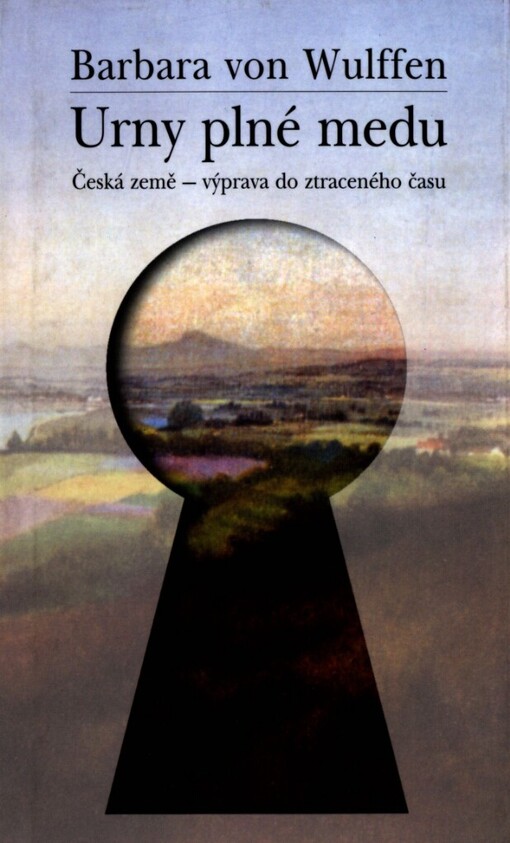 Urny plné medu: česká země - výprava do ztraceného času