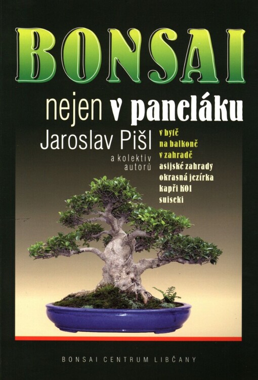 Bonsai nejen v paneláku: v bytě, na balkoně, v zahradě, asijské zahrady, okrasná jezírka, kapři KOI, suiseki