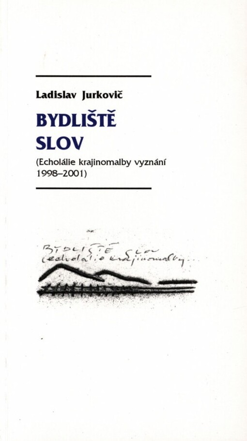 Bydliště slov: (echolálie krajinomalby vyznání 1998-2001)