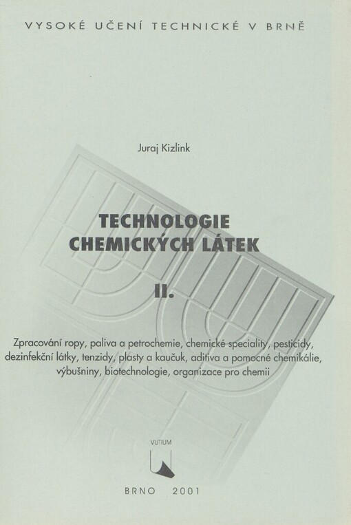 Technologie chemických látek II: zpracování ropy, paliva a petrochemie, chemické speciality, pesticidy, dezinfekční látky, tenzidy, plasty a kaučuk, aditiva a pomocné chemikálie, výbušniny, biotechnologie, organizace pro chemii